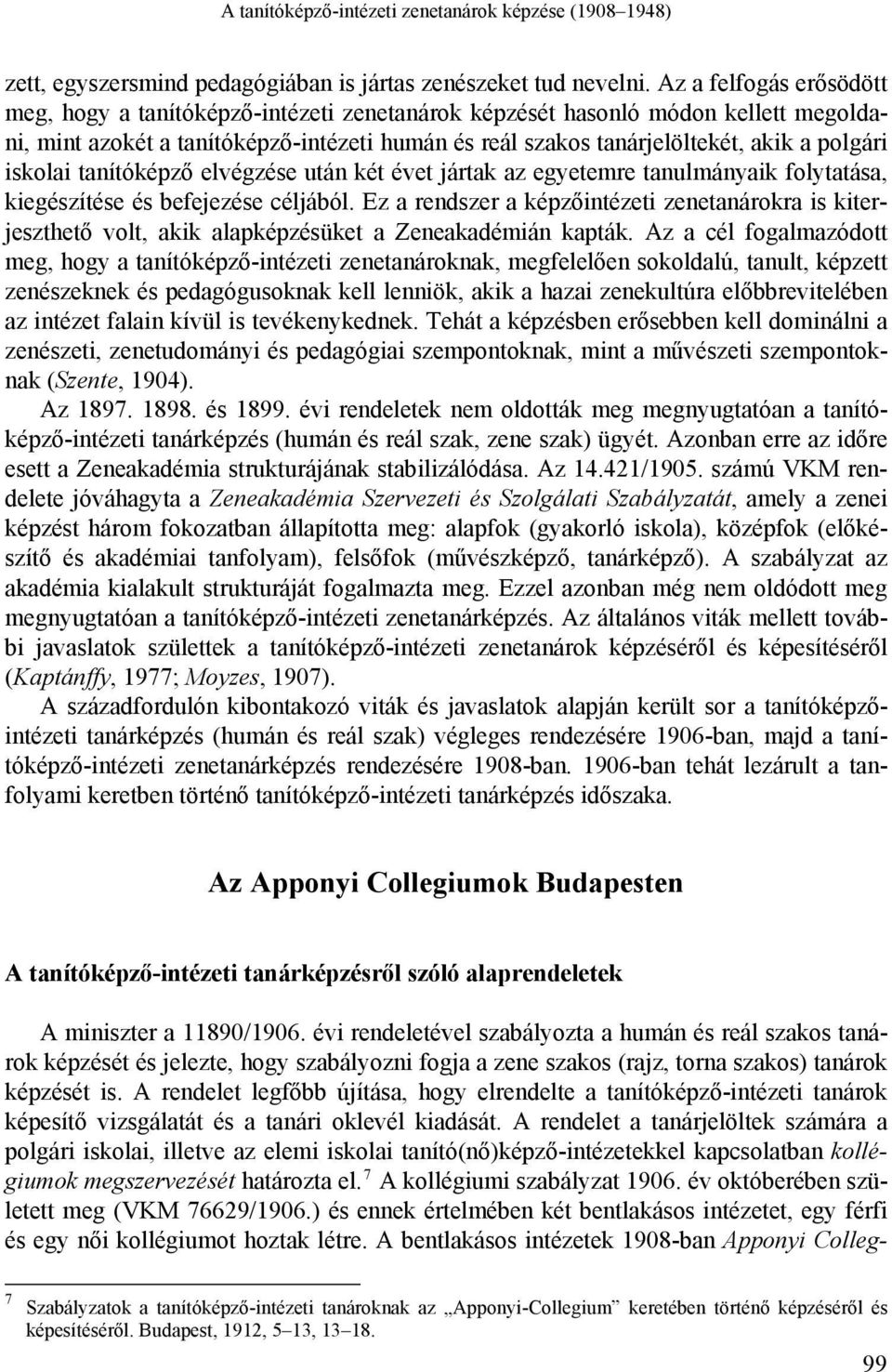 iskolai tanítóképző elvégzése után két évet jártak az egyetemre tanulmányaik folytatása, kiegészítése és befejezése céljából.