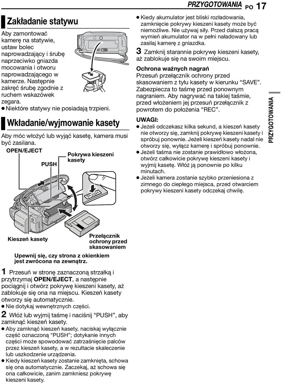 OPEN/EJECT Pokrywa kieszeni kasety PUSH PRZYGOTOWANIA PO 17 Kiedy akumulator jest bliski rozładowania, zamknięcie pokrywy kieszeni kasety może być niemożliwe. Nie używaj siły.