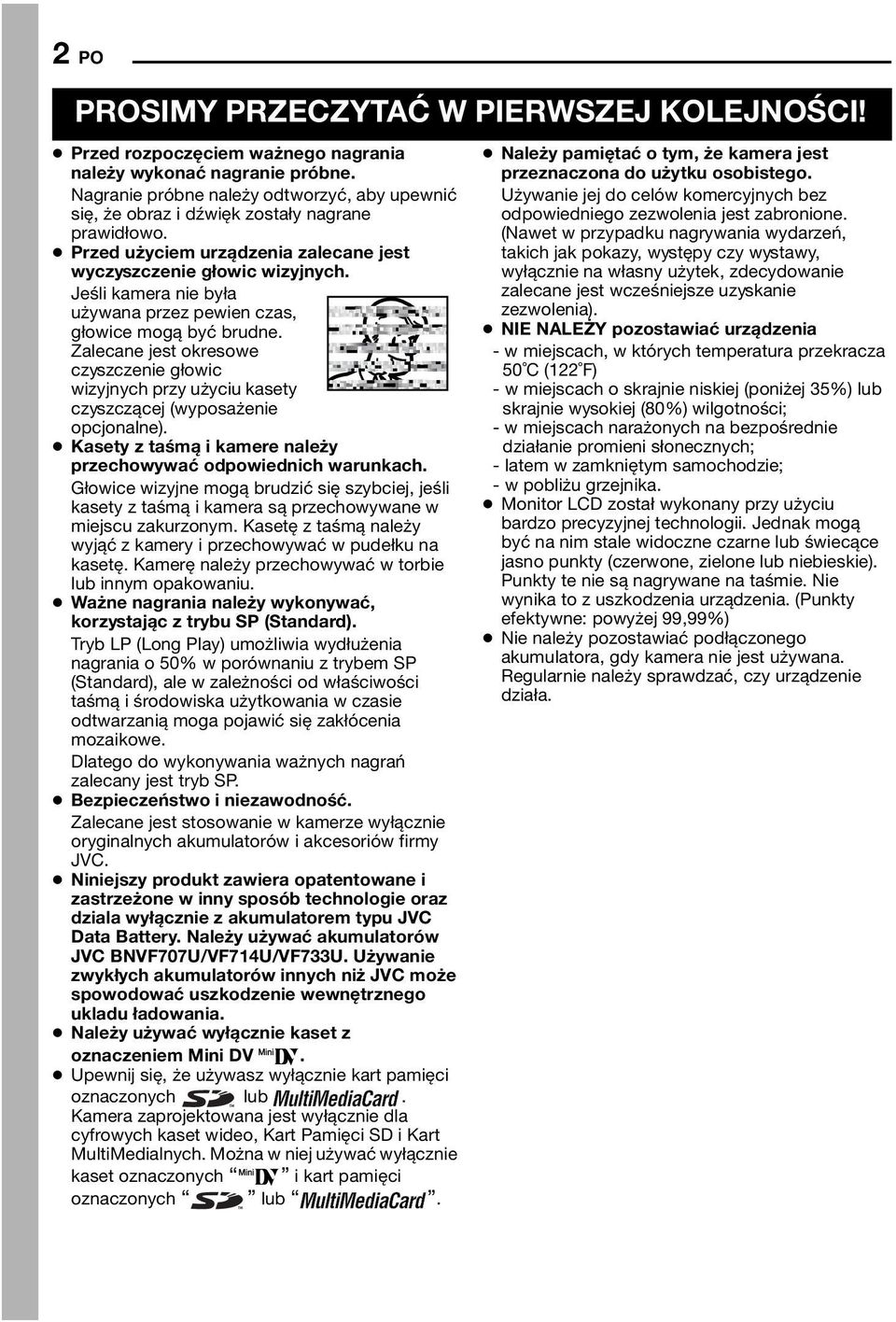 Jeśli kamera nie była używana przez pewien czas, głowice mogą być brudne. Zalecane jest okresowe czyszczenie głowic wizyjnych przy użyciu kasety czyszczącej (wyposażenie opcjonalne).