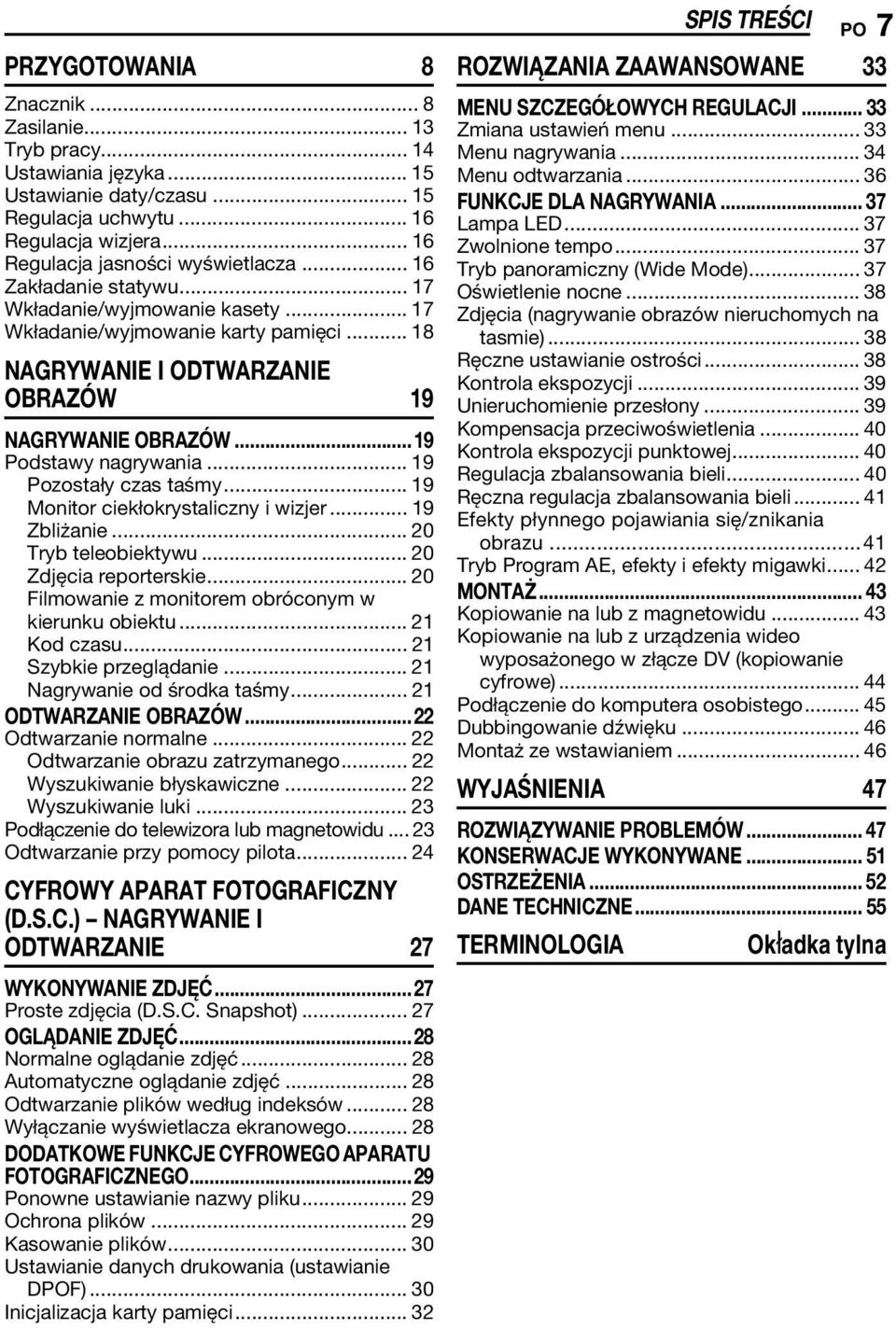 .. 19 Pozostały czas taśmy... 19 Monitor ciekłokrystaliczny i wizjer... 19 Zbliżanie... 20 Tryb teleobiektywu... 20 Zdjęcia reporterskie... 20 Filmowanie z monitorem obróconym w kierunku obiektu.