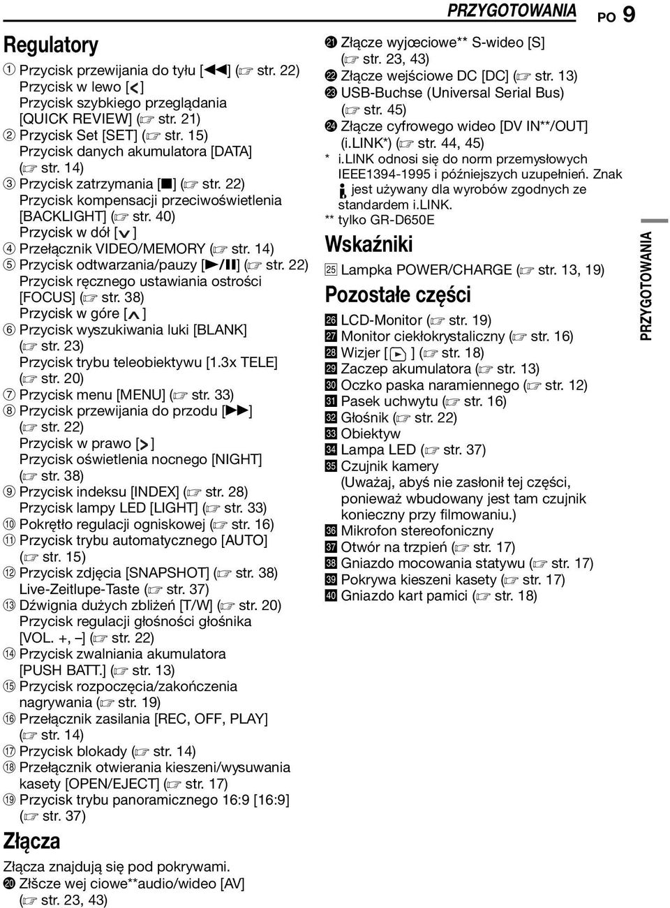 40) Przycisk w dół [ ] D Przełącznik VIDEO/MEMORY ( str. 14) E Przycisk odtwarzania/pauzy [4/9] ( str. 22) Przycisk ręcznego ustawiania ostrości [FOCUS] ( str.