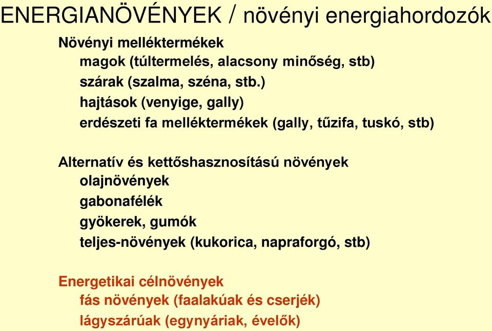 ) hajtások (venyige, gally) erdészeti fa melléktermékek (gally, tűzifa, tuskó, stb) Alternatív és