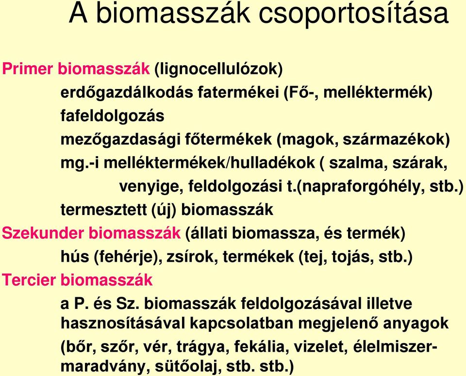 ) termesztett (új) biomasszák Szekunder biomasszák (állati biomassza, és termék) hús (fehérje), zsírok, termékek (tej, tojás, stb.