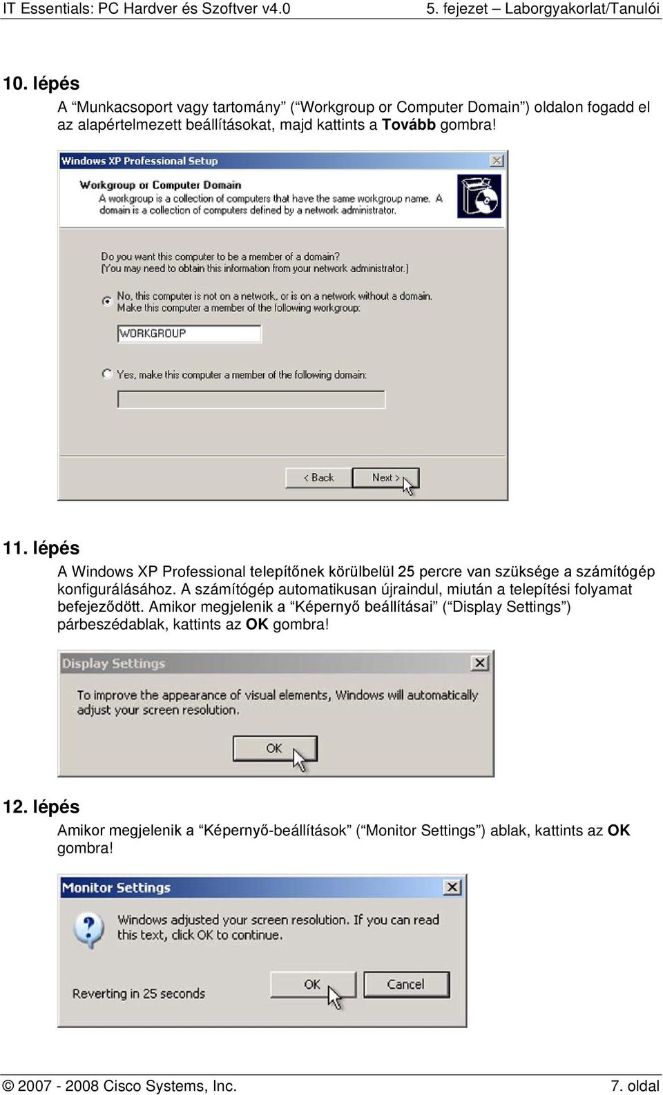 A számítógép automatikusan újraindul, miután a telepítési folyamat befejeződött.