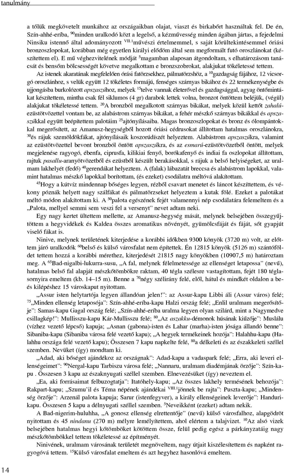 1 mûvészi értelmemmel, s saját körültekintésemmel óriási bronzoszlopokat, korábban még egyetlen királyi elõdöm által sem megformált futó oroszlánokat (készítettem el).