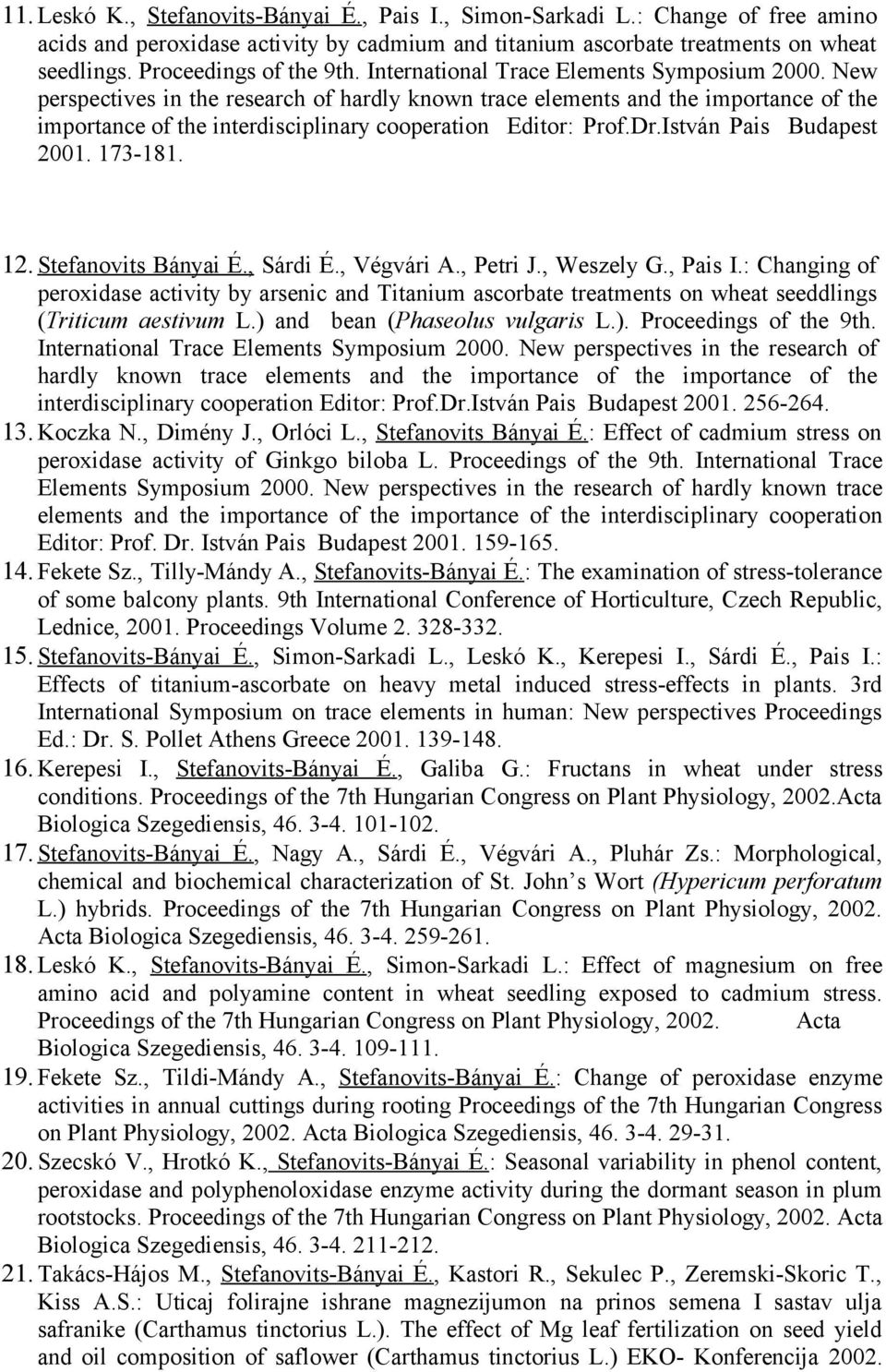 New perspectives in the research of hardly known trace elements and the importance of the importance of the interdisciplinary cooperation Editor: Prof.Dr.István Pais Budapest 2001. 173-181. 12.