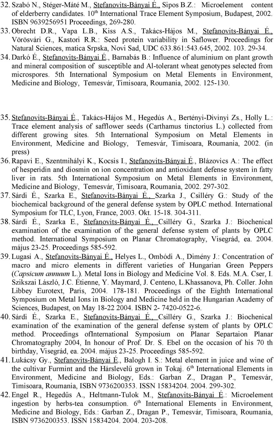 Proceedings for Natural Sciences, matica Srpska, Novi Sad, UDC 633.861:543.645, 2002. 103. 29-34. 34. Darkó É., Stefanovits-Bányai É., Barnabás B.