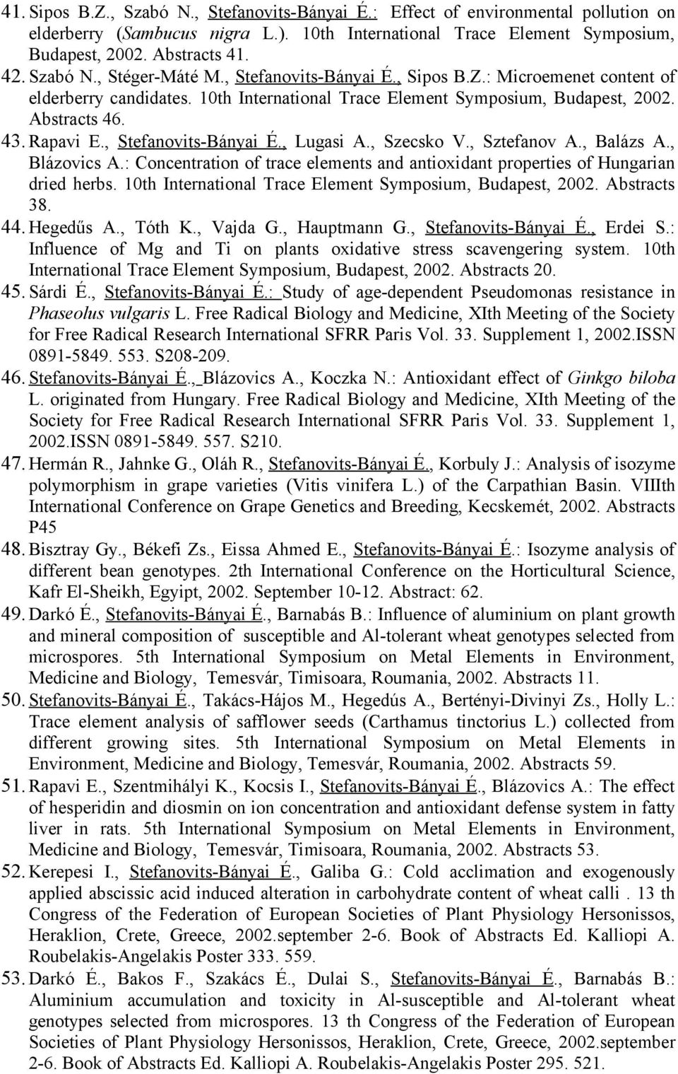 , Stefanovits-Bányai É., Lugasi A., Szecsko V., Sztefanov A., Balázs A., Blázovics A.: Concentration of trace elements and antioxidant properties of Hungarian dried herbs.