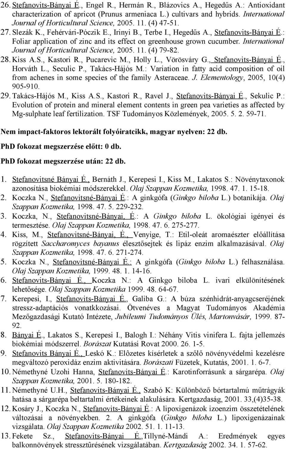 : Foliar application of zinc and its effect on greenhouse grown cucumber. International Journal of Horticultural Science, 2005. 11. (4) 79-82. 28. Kiss A.S., Kastori R., Pucarevic M., Holly L.