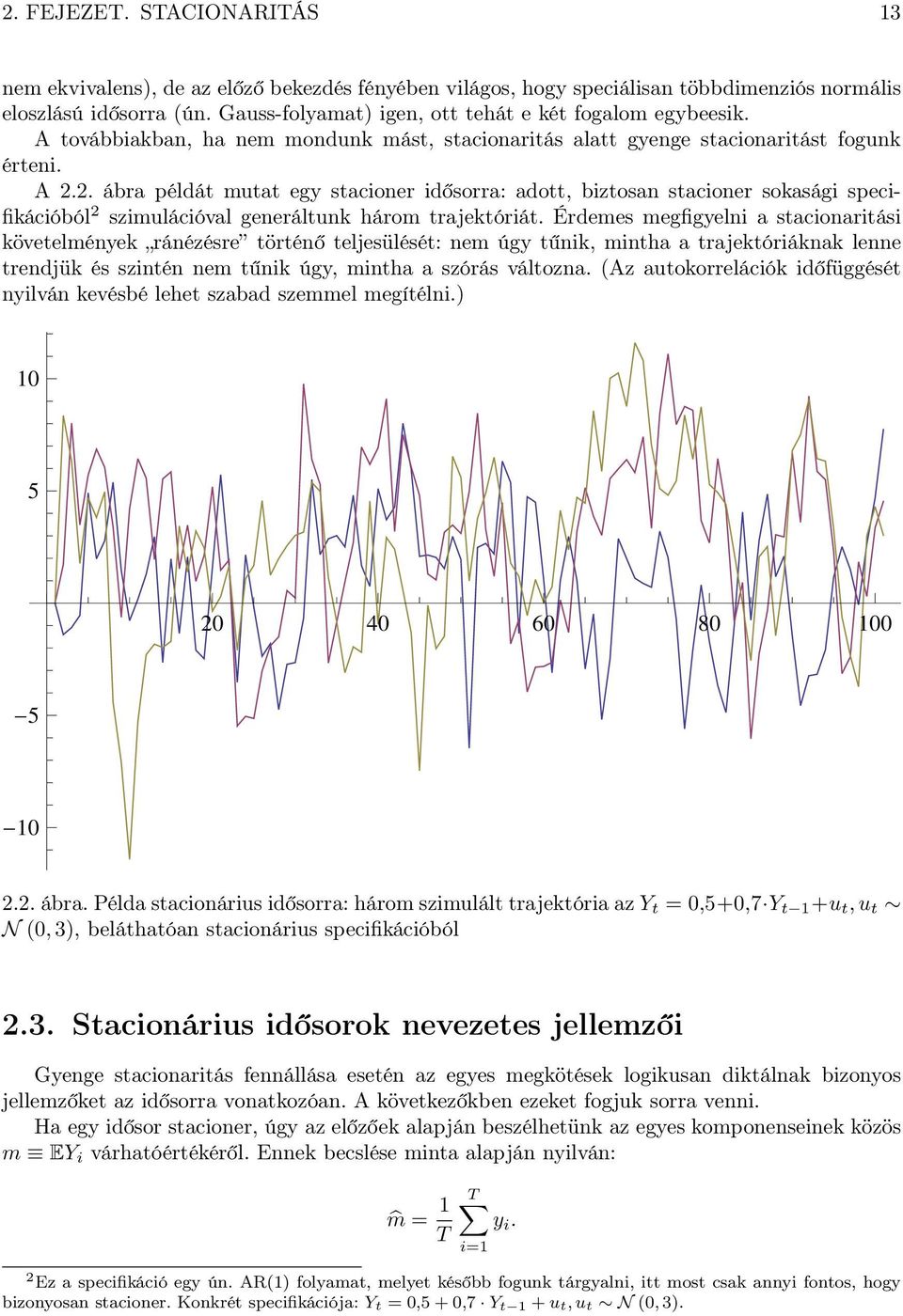 2. ábra példá mua egy sacioner idősorra: ado, bizosan sacioner sokasági specifikációból 2 szimulációval generálunk három rajekóriá.