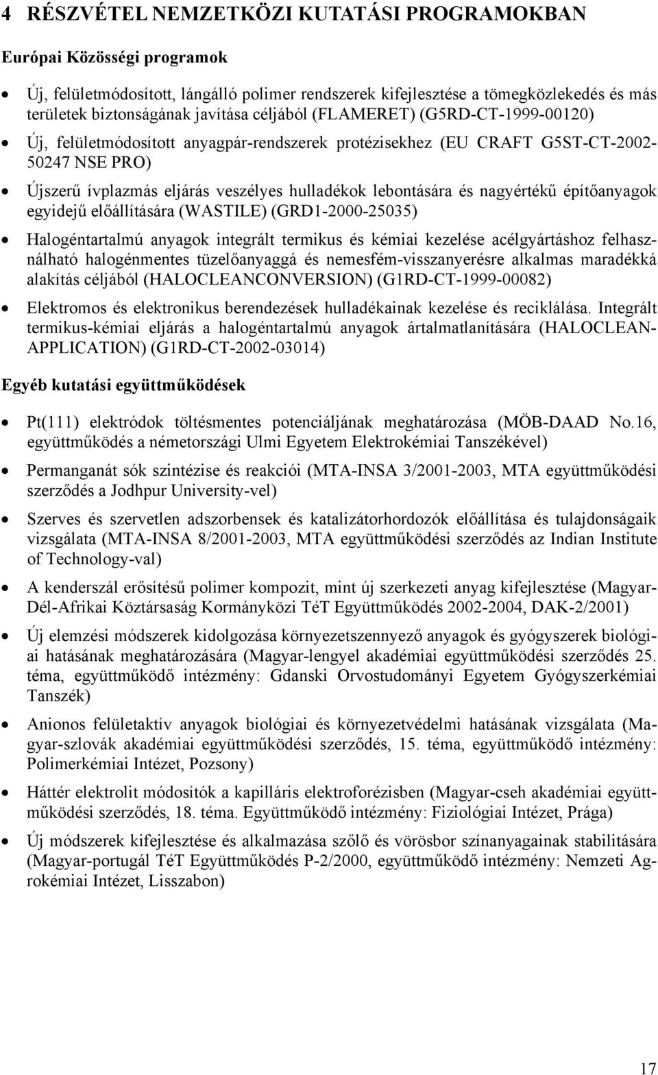 nagyértékű építőanyagok egyidejű előállítására (WASTILE) (GRD1-2000-25035) Halogéntartalmú anyagok integrált termikus és kémiai kezelése acélgyártáshoz felhasználható halogénmentes tüzelőanyaggá és