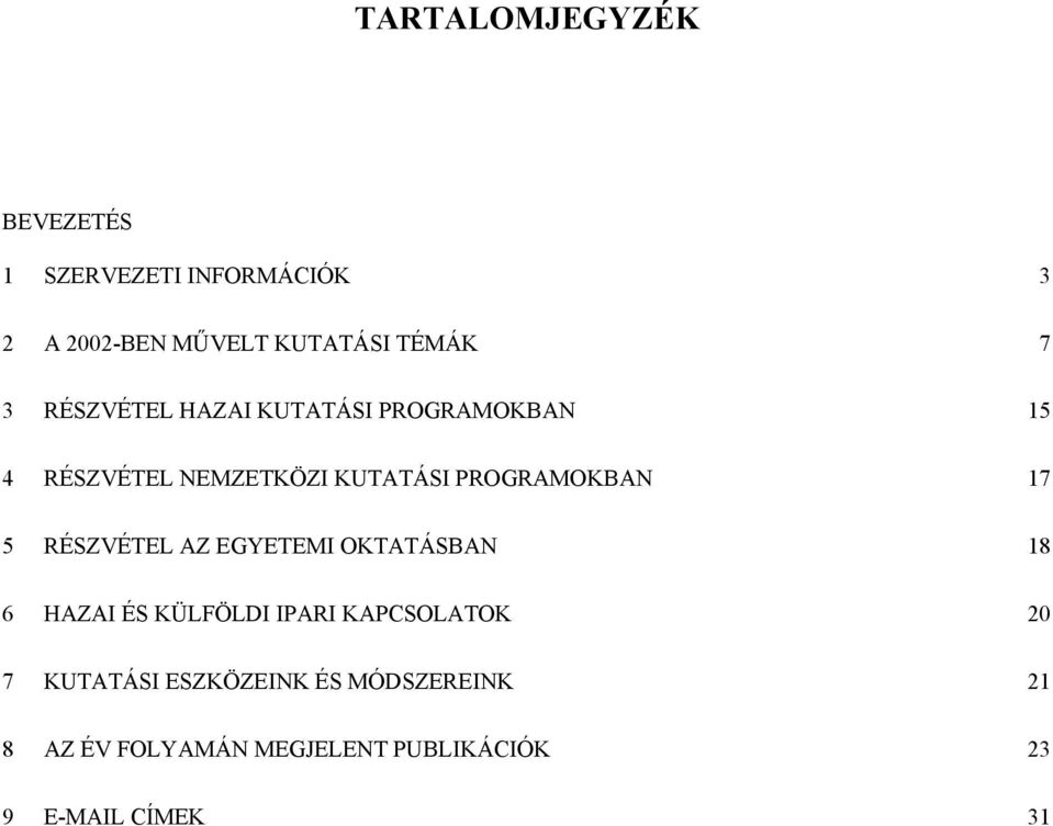 17 5 RÉSZVÉTEL AZ EGYETEMI OKTATÁSBAN 18 6 HAZAI ÉS KÜLFÖLDI IPARI KAPCSOLATOK 20 7