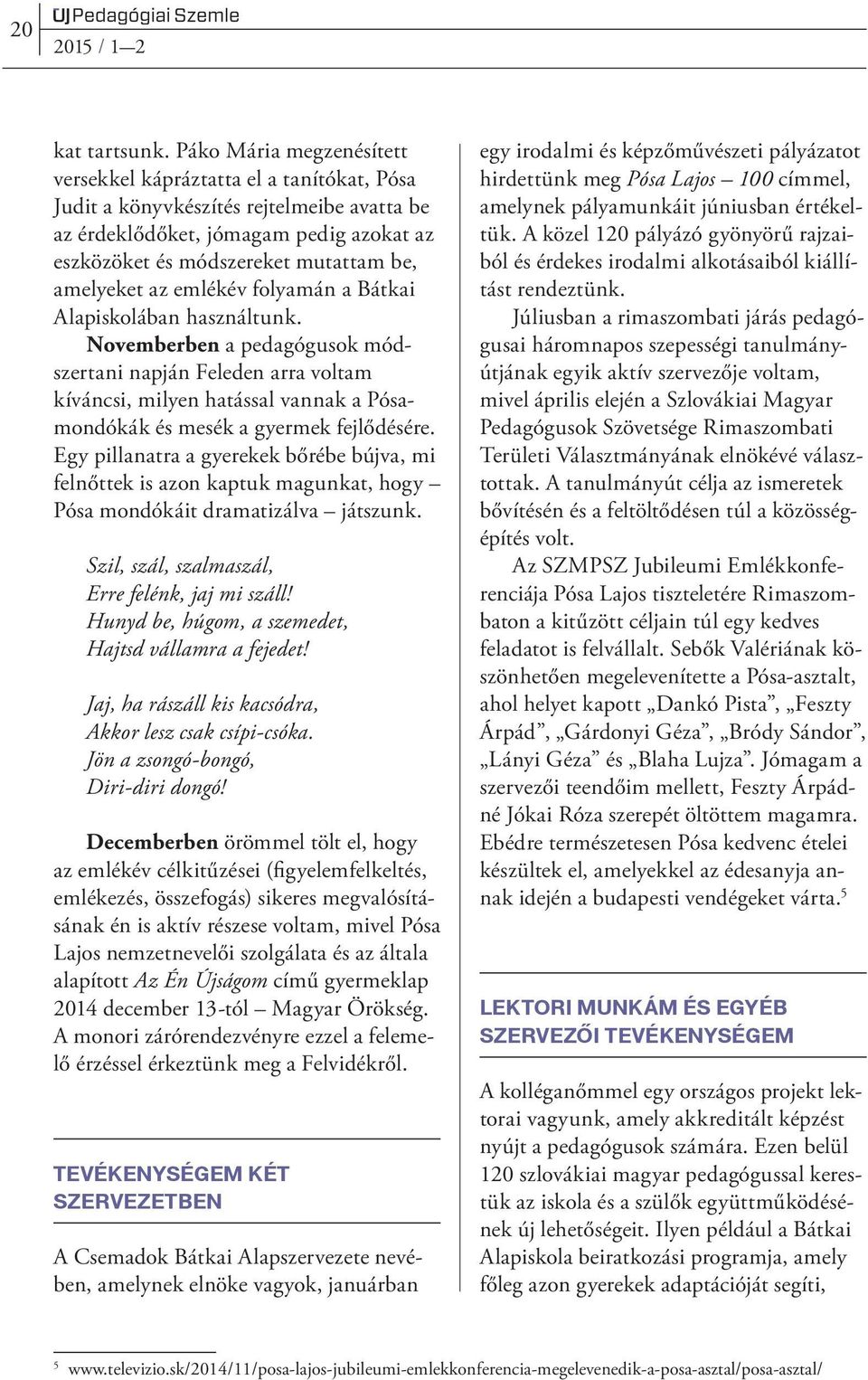amelyeket az emlékév folyamán a Bátkai Alapiskolában használtunk.