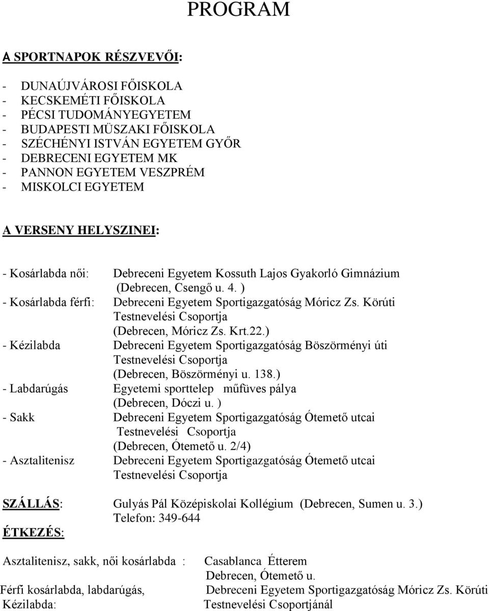 Körúti Testnevelési Csoportja (, Móricz Zs. Krt.22.) - Kézilabda i Egyetem Sportigazgatóság Böszörményi úti Testnevelési Csoportja (, Böszörményi u. 138.