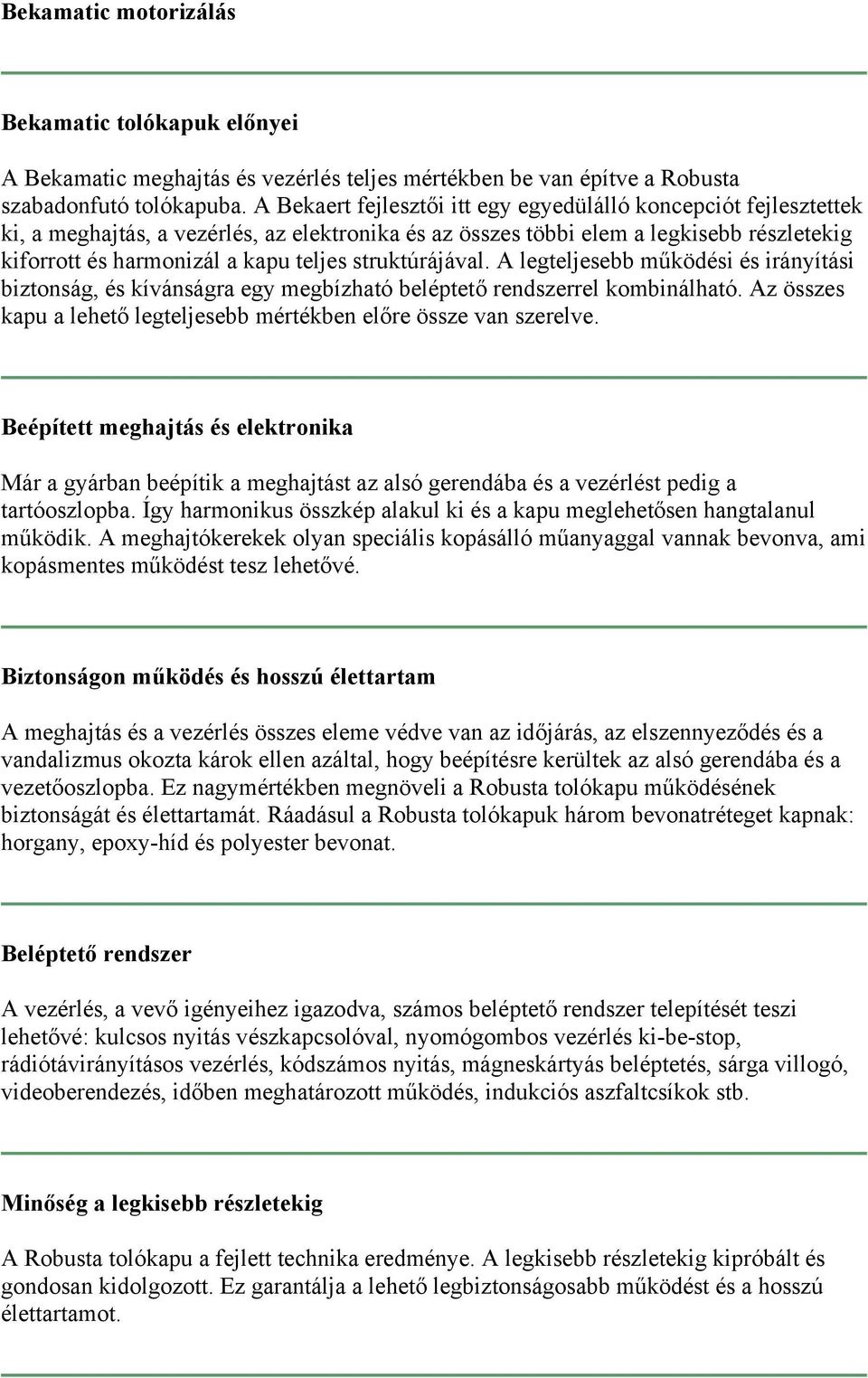 struktúrájával. A legteljesebb működési és irányítási biztonság, és kívánságra egy megbízható beléptető rendszerrel kombinálható.