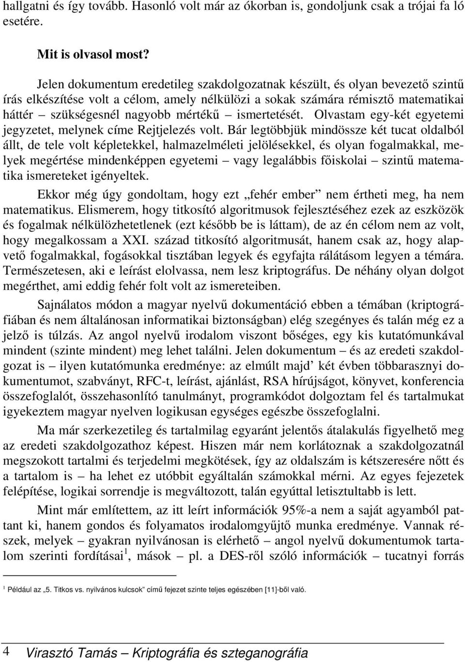 ismertetését. Olvastam egy-két egyetemi jegyzetet, melynek címe Rejtjelezés volt.