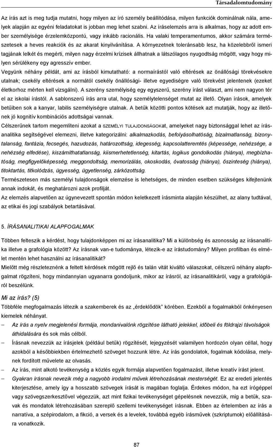 Ha valaki temperamentumos, akkor számára természetesek a heves reakciók és az akarat kinyilvánítása.