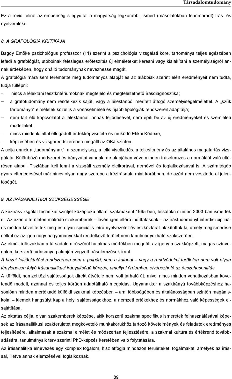 elméleteket keresni vagy kialakítani a személyiségről annak érdekében, hogy önálló tudománynak nevezhesse magát.