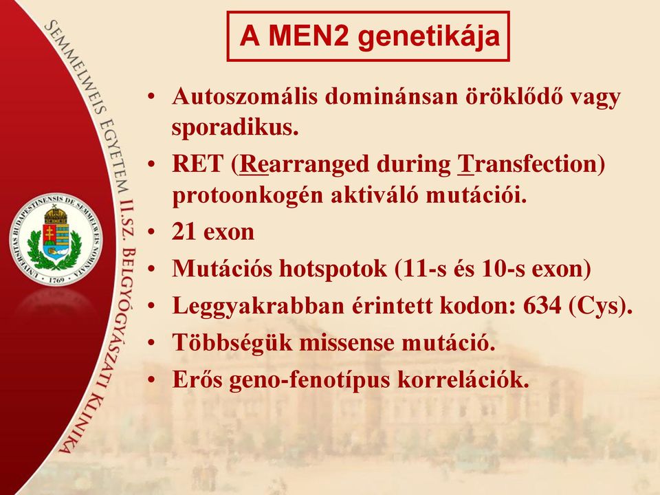 21 exon A MEN2 genetikája Mutációs hotspotok (11-s és 10-s exon)