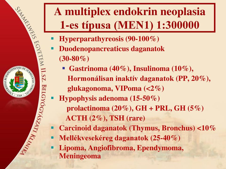 VIPoma (<2%) Hypophysis adenoma (15-50%) prolactinoma (20%), GH + PRL, GH (5%) ACTH (2%), TSH (rare) Carcinoid