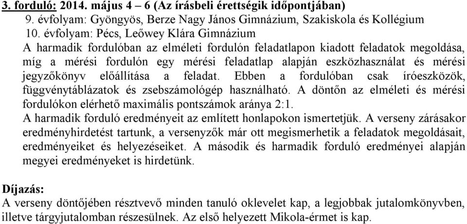 mérési jegyzőkönyv előállítása a feladat. Ebben a fordulóban csak íróeszközök, függvénytáblázatok és zsebszámológép használható.