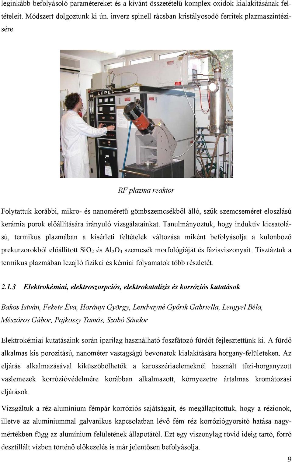 Tanulmányoztuk, hogy induktív kicsatolású, termikus plazmában a kísérleti feltételek változása miként befolyásolja a különböző prekurzorokból előállított SiO 2 és Al 2 O 3 szemcsék morfológiáját és