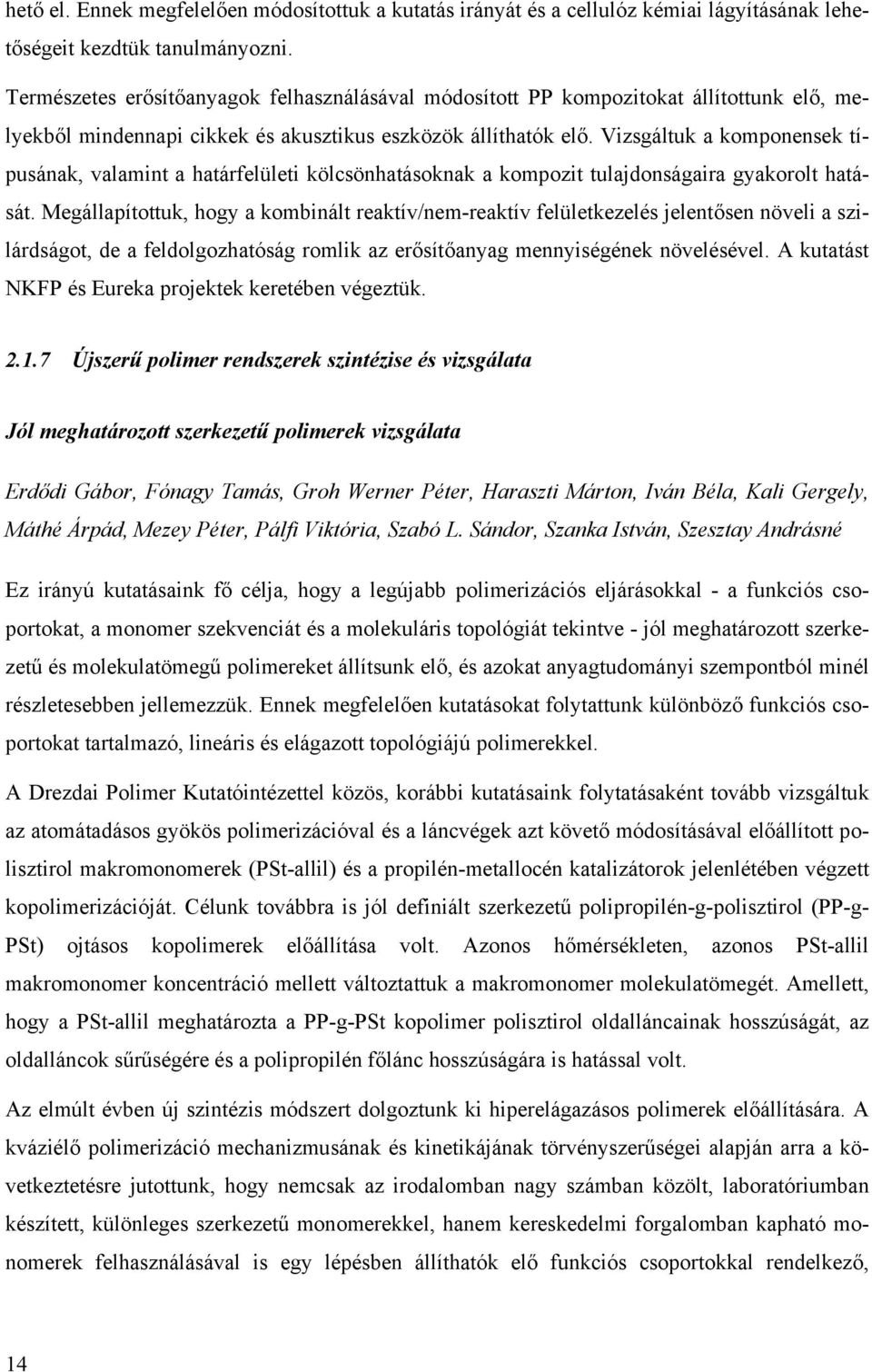 Vizsgáltuk a komponensek típusának, valamint a határfelületi kölcsönhatásoknak a kompozit tulajdonságaira gyakorolt hatását.