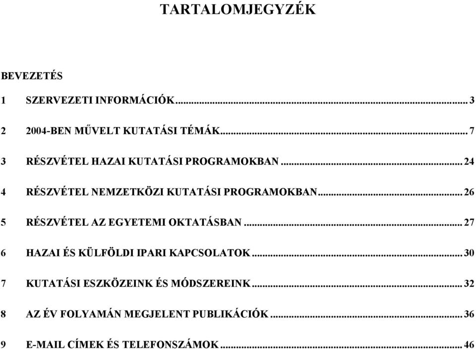 .. 26 5 RÉSZVÉTEL AZ EGYETEMI OKTATÁSBAN... 27 6 HAZAI ÉS KÜLFÖLDI IPARI KAPCSOLATOK.