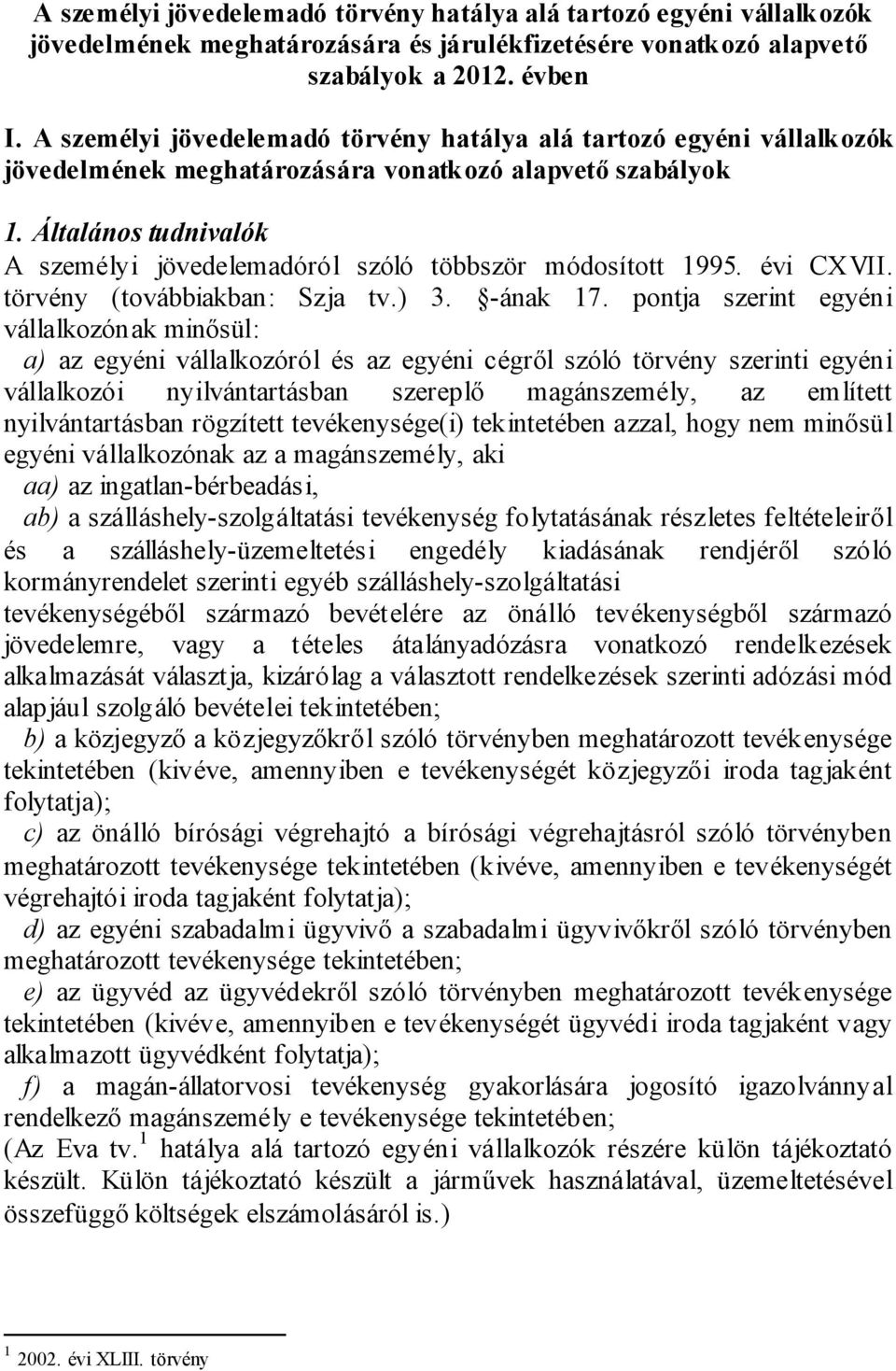 Általános tudnivalók A személyi jövedelemadóról szóló többször módosított 1995. évi CXVII. törvény (továbbiakban: Szja tv.) 3. -ának 17.
