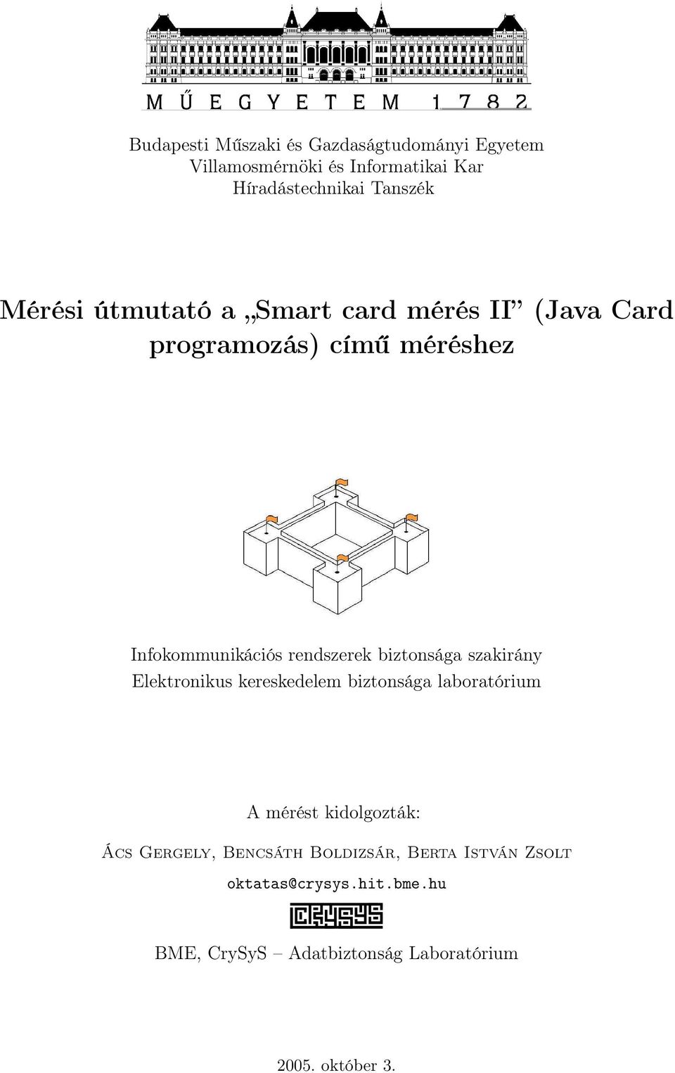 biztonsága szakirány Elektronikus kereskedelem biztonsága laboratórium A mérést kidolgozták: Ács Gergely,