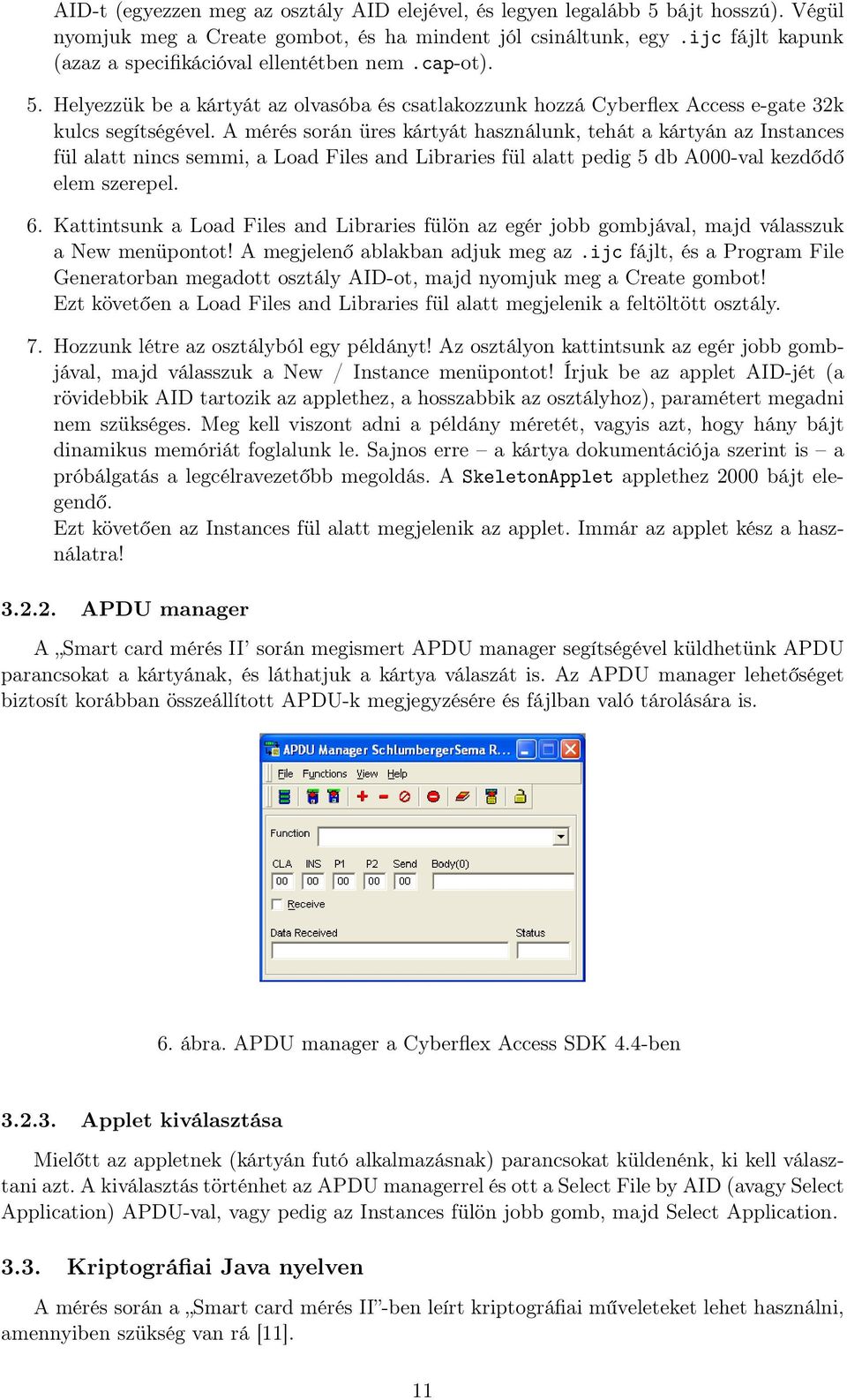 A mérés során üres kártyát használunk, tehát a kártyán az Instances fül alatt nincs semmi, a Load Files and Libraries fül alatt pedig 5 db A000-val kezdődő elem szerepel. 6.