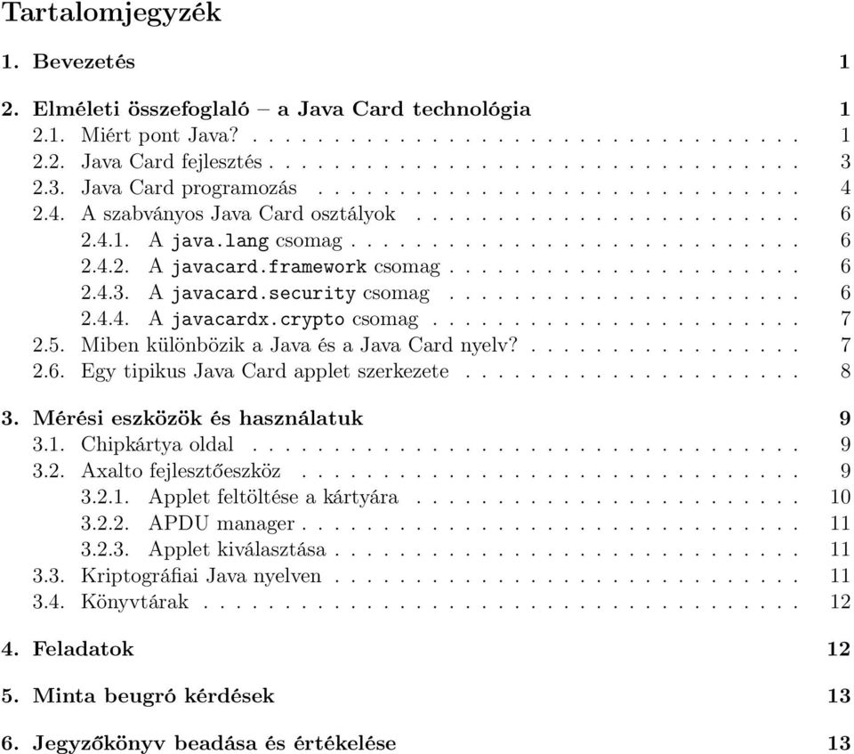 framework csomag...................... 6 2.4.3. A javacard.security csomag...................... 6 2.4.4. A javacardx.crypto csomag....................... 7 2.5.