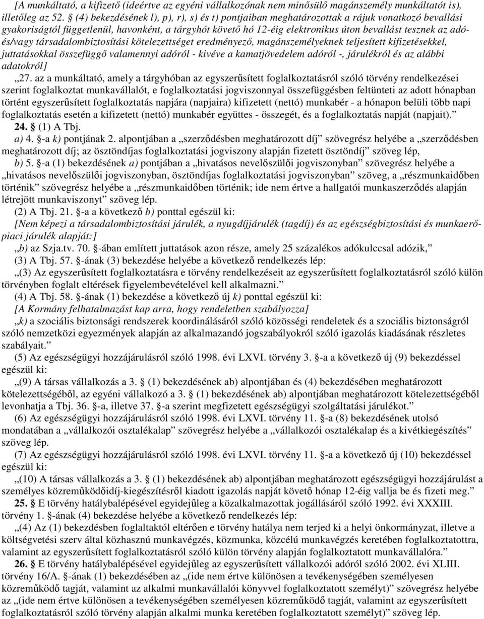 adóés/vagy társadalombiztosítási kötelezettséget eredményezı, magánszemélyeknek teljesített kifizetésekkel, juttatásokkal összefüggı valamennyi adóról - kivéve a kamatjövedelem adóról -, járulékról