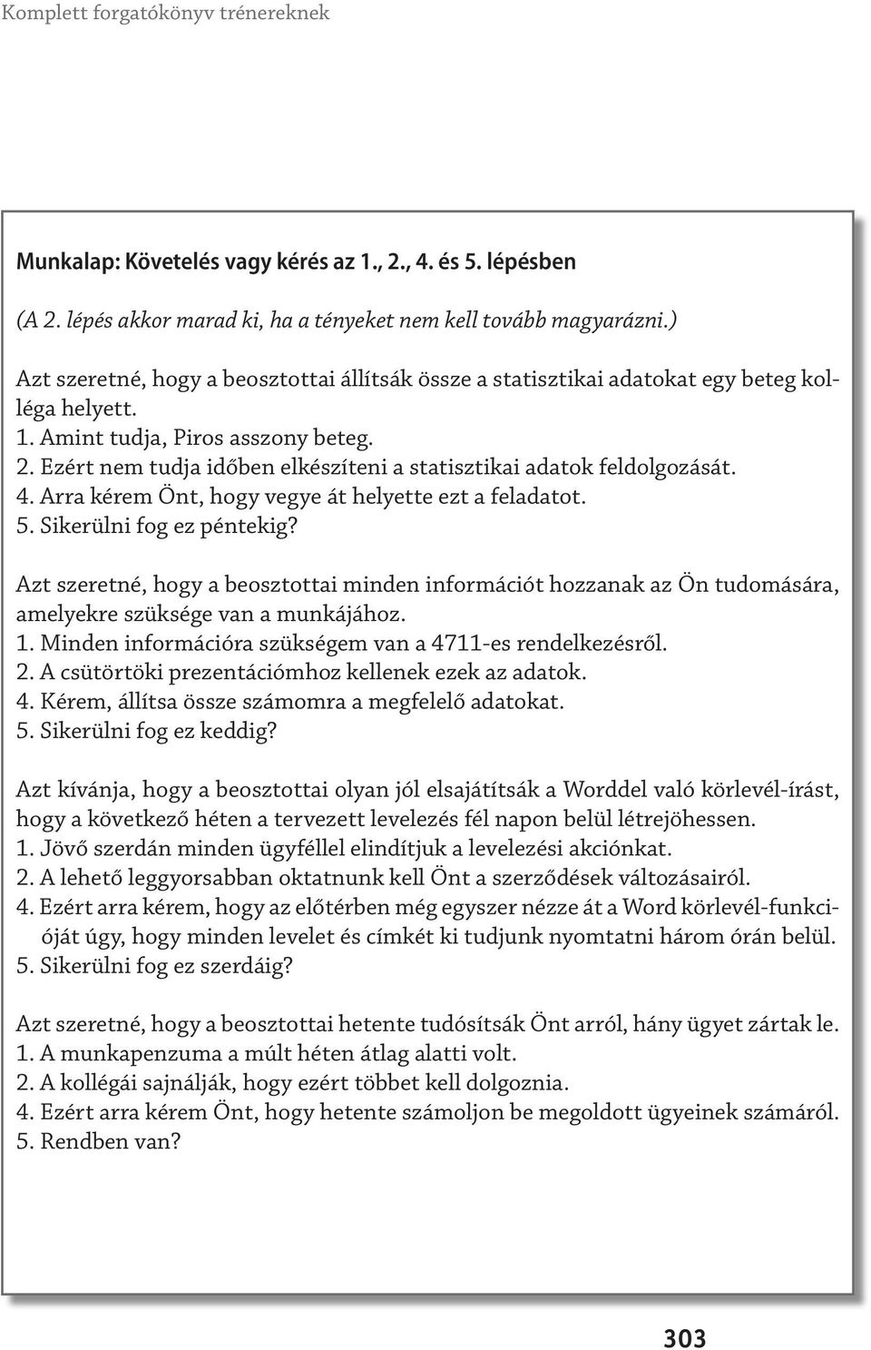 Ezért nem tudja időben elkészíteni a statisztikai adatok feldolgozását. 4. Arra kérem Önt, hogy vegye át helyette ezt a feladatot. 5. Sikerülni fog ez péntekig?