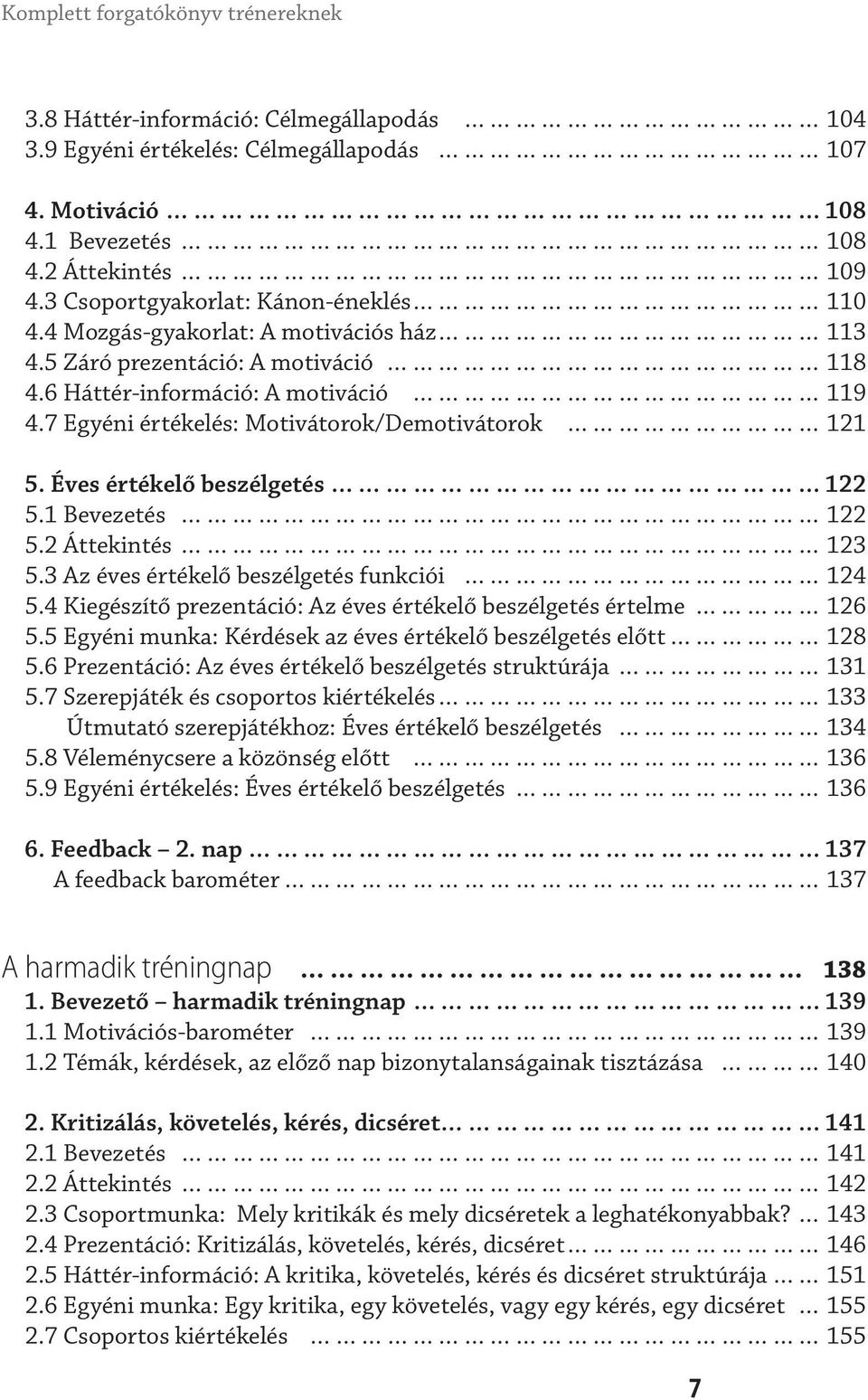 7 Egyéni értékelés: Motivátorok/Demotivátorok 121 5. Éves értékelő beszélgetés 122 5.1 Bevezetés 122 5.2 Áttekintés 123 5.3 Az éves értékelő beszélgetés funkciói 124 5.