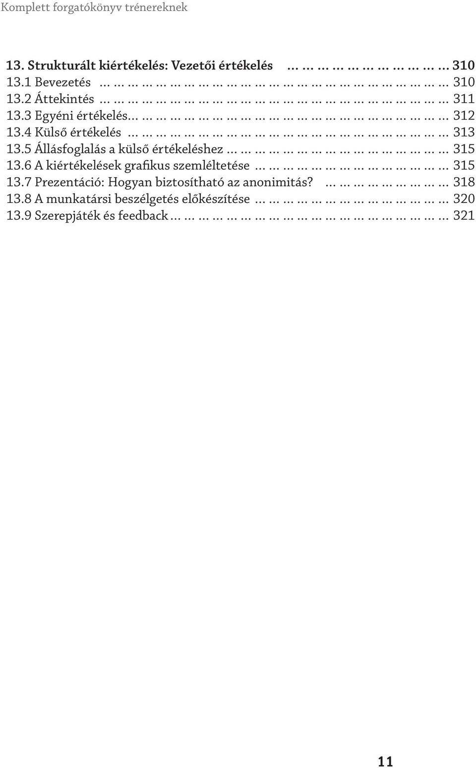 5 Állásfoglalás a külső értékeléshez 315 13.6 A kiértékelések grafikus szemléltetése 315 13.