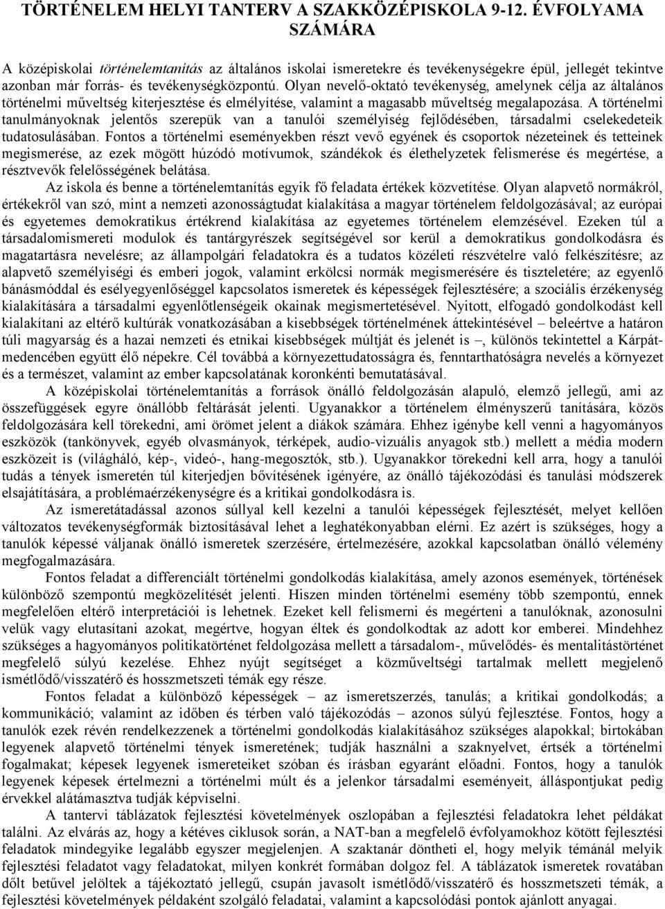 Olyan nevelő-oktató tevékenység, amelynek célja az általános történelmi műveltség kiterjesztése és elmélyítése, valamint a magasabb műveltség megalapozása.