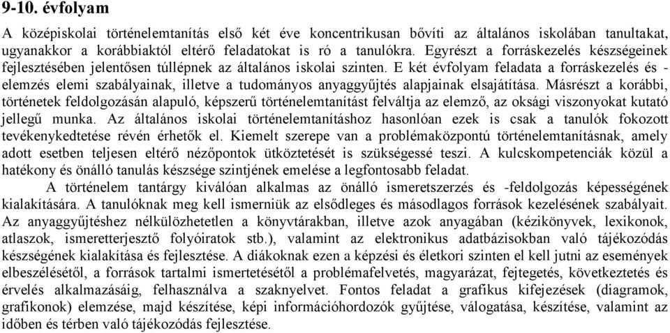 E két évfolyam feladata a forráskezelés és - elemzés elemi szabályainak, illetve a tudományos anyaggyűjtés alapjainak elsajátítása.