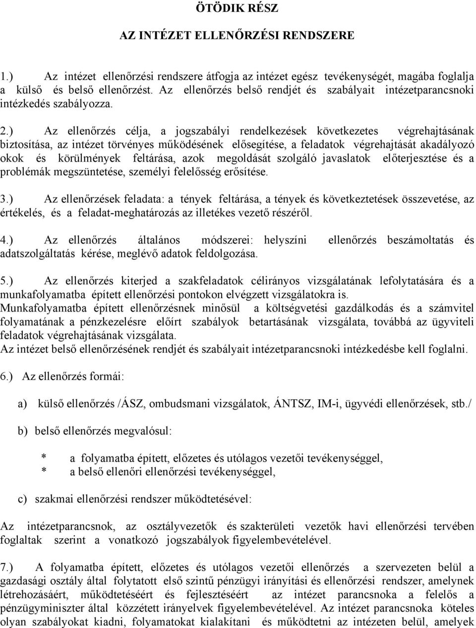 ) Az ellenőrzés célja, a jogszabályi rendelkezések következetes végrehajtásának biztosítása, az intézet törvényes működésének elősegítése, a feladatok végrehajtását akadályozó okok és körülmények