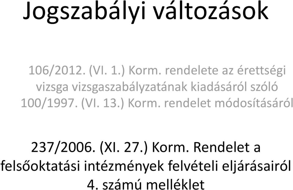 100/1997. (VI. 13.) Korm. rendelet módosításáról 237/2006. (XI. 27.
