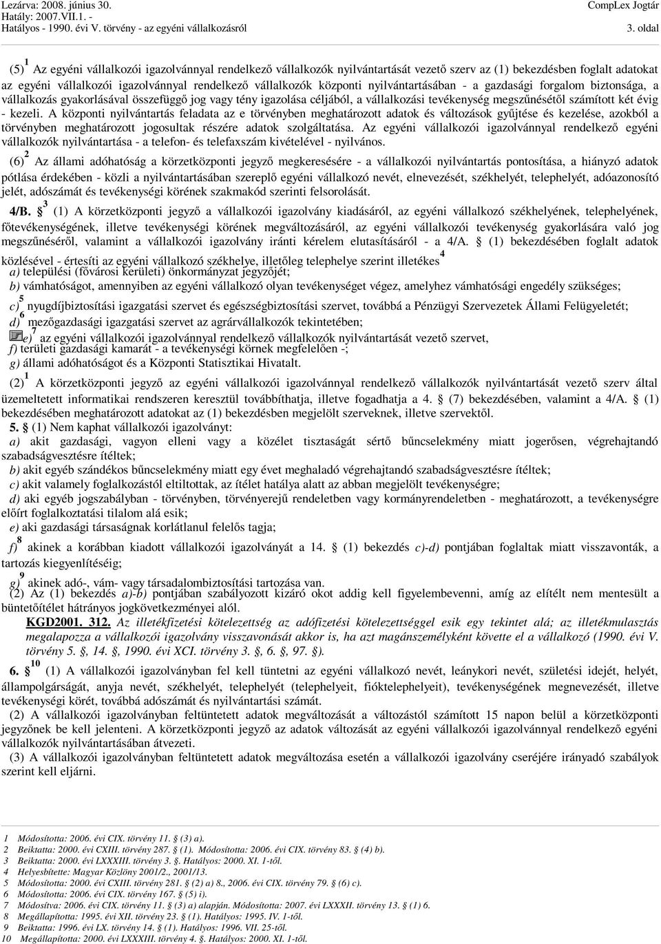 kezeli. A központi nyilvántartás feladata az e törvényben meghatározott adatok és változások gyűjtése és kezelése, azokból a törvényben meghatározott jogosultak részére adatok szolgáltatása.