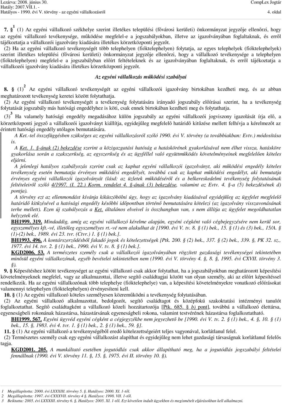 illetve az igazolványában foglaltaknak, és erről tájékoztatja a vállalkozói igazolvány kiadására illetékes körzetközponti jegyzőt.