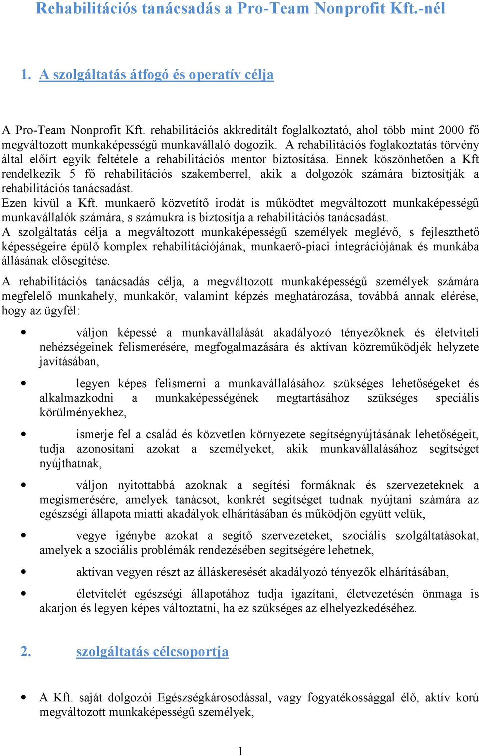 A rehabilitációs foglakoztatás törvény által előírt egyik feltétele a rehabilitációs mentor biztosítása.