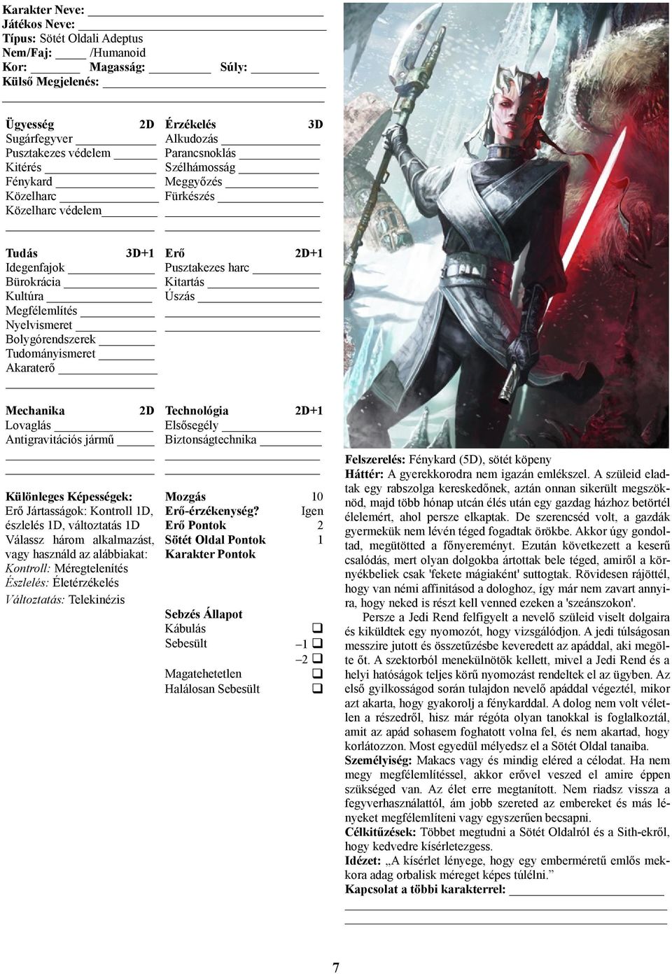 Akaraterő Mechanika 2D Technológia 2D+1 Lovaglás Elsősegély Biztonságtechnika észlelés 1D, változtatás 1D Erő Pontok 2 Válassz három alkalmazást, Sötét Oldal Pontok 1 vagy használd az alábbiakat: