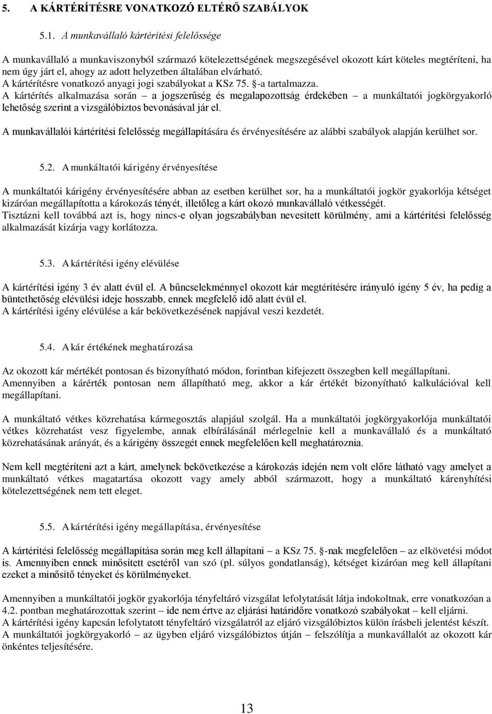 általában elvárható. A kártérítésre vonatkozó anyagi jogi szabályokat a KSz 75. -a tartalmazza.