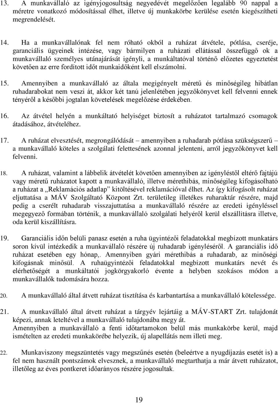 igényli, a munkáltatóval történő előzetes egyeztetést követően az erre fordított időt munkaidőként kell elszámolni. 15.