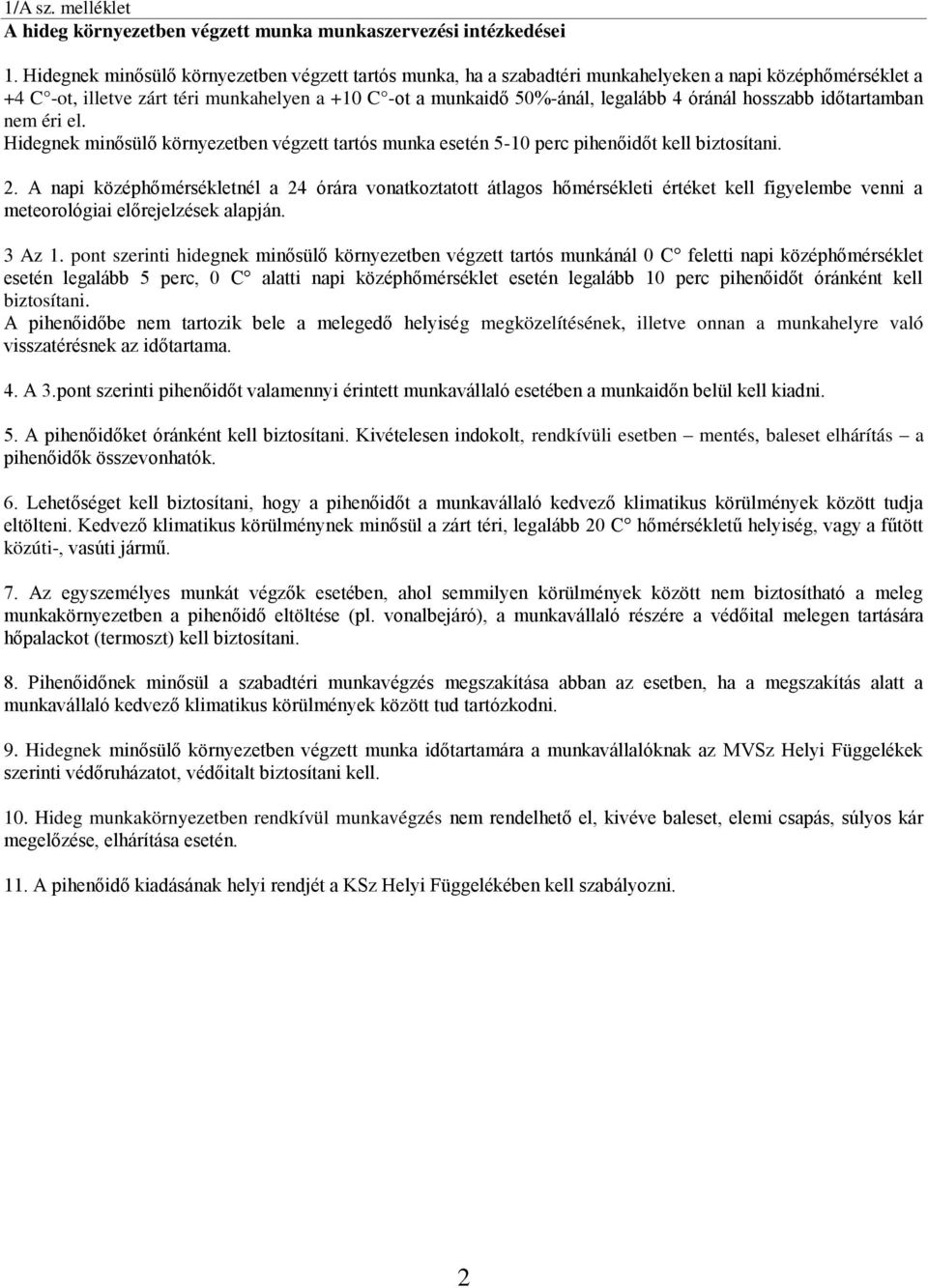 hosszabb időtartamban nem éri el. Hidegnek minősülő környezetben végzett tartós munka esetén 5-10 perc pihenőidőt kell biztosítani. 2.