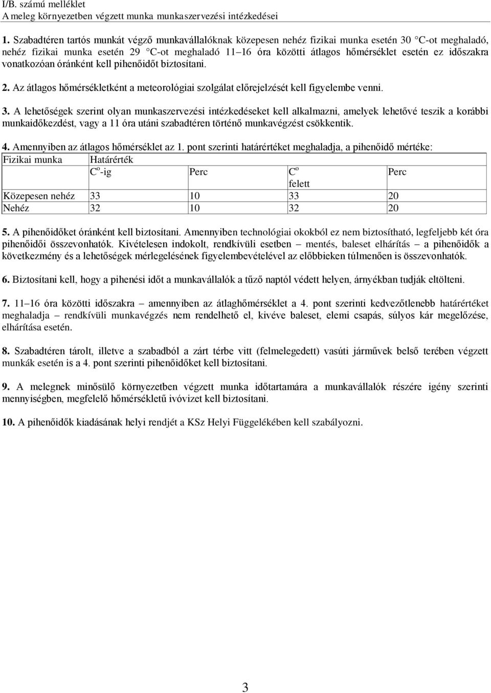 időszakra vonatkozóan óránként kell pihenőidőt biztosítani. 2. Az átlagos hőmérsékletként a meteorológiai szolgálat előrejelzését kell figyelembe venni. 3.