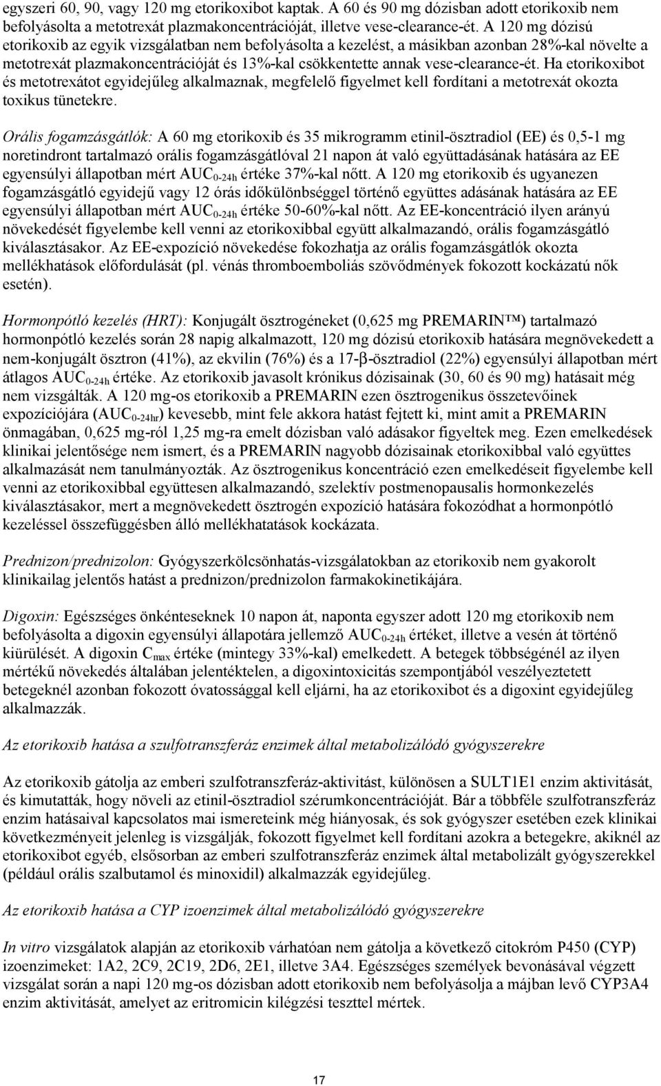 Ha etorikoxibot és metotrexátot egyidejűleg alkalmaznak, megfelelő figyelmet kell fordítani a metotrexát okozta toxikus tünetekre.