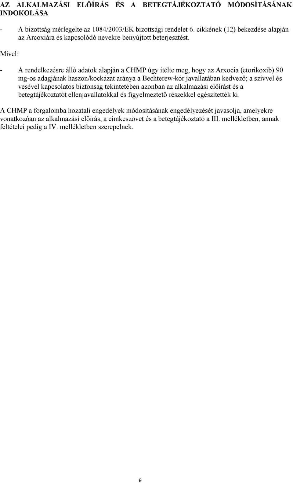Mivel: - A rendelkezésre álló adatok alapján a CHMP úgy ítélte meg, hogy az Arxocia (etorikoxib) 90 mg-os adagjának haszon/kockázat aránya a Bechterew-kór javallatában kedvező; a szívvel és vesével